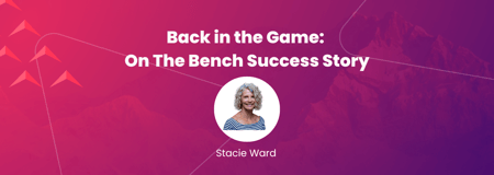 Back in the Game: On The Bench Success Story – Stacie Ward