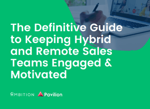 The Definitive Guide to Keeping Hybrid and Remote Sales Teams Engaged & Motivated