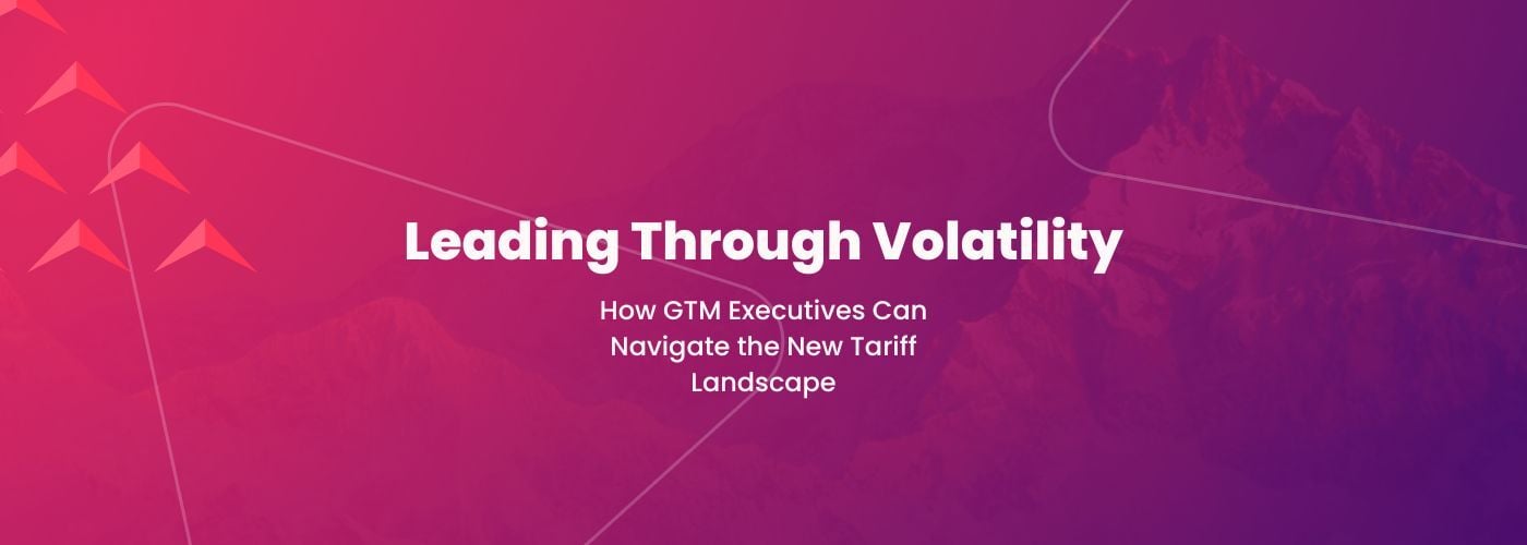 Leading Through Policy Volatility: How GTM Executives Can Navigate the ...
