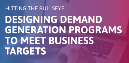 Hitting the Bullseye: Designing Demand Generation Programs to Meet Business Targets
