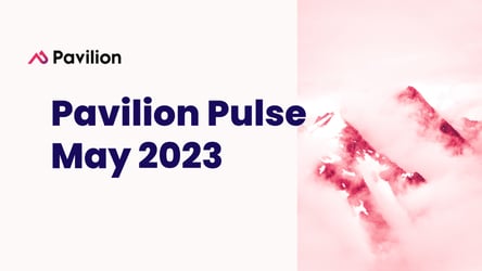 Pavilion Pulse Report: May 2023