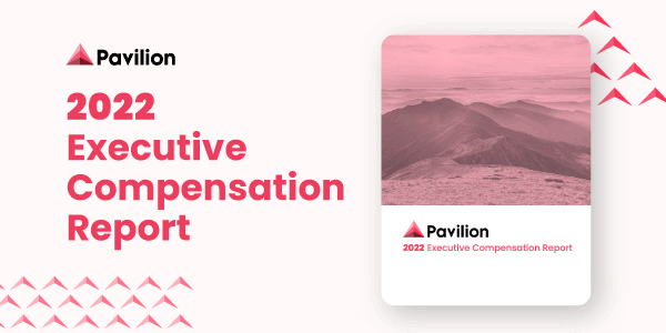 2022 Pavilion Executive Compensation Report