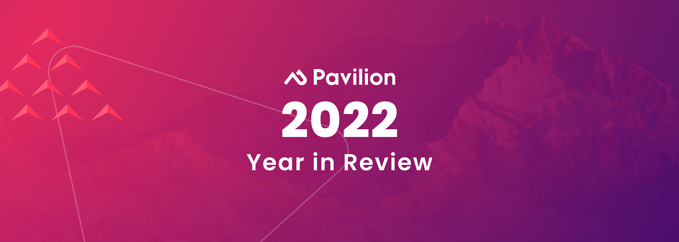 Pavilion 2022 Year in Review — And A Glimpse At What’s to Come in 2023