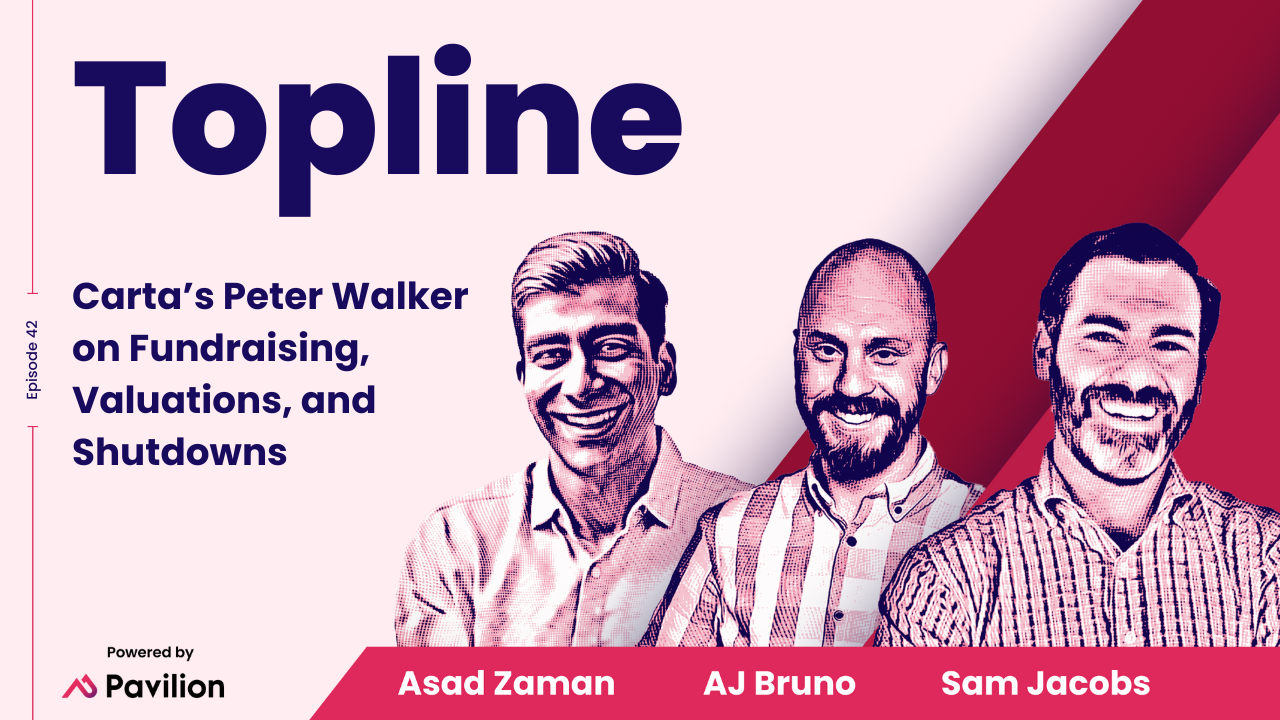 [Topline #42] Carta’s Peter Walker on Fundraising, Valuations, and Shutdowns