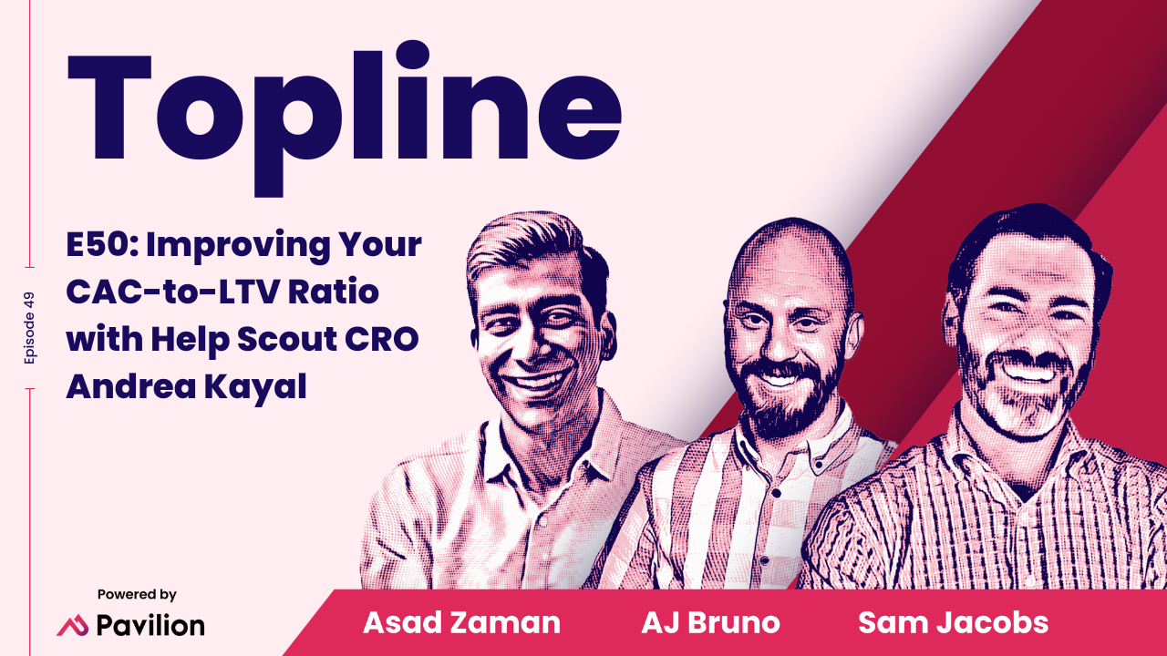 [Topline #50] Improving Your CAC-to-LTV Ratio with Help Scout CRO Andrea Kayal