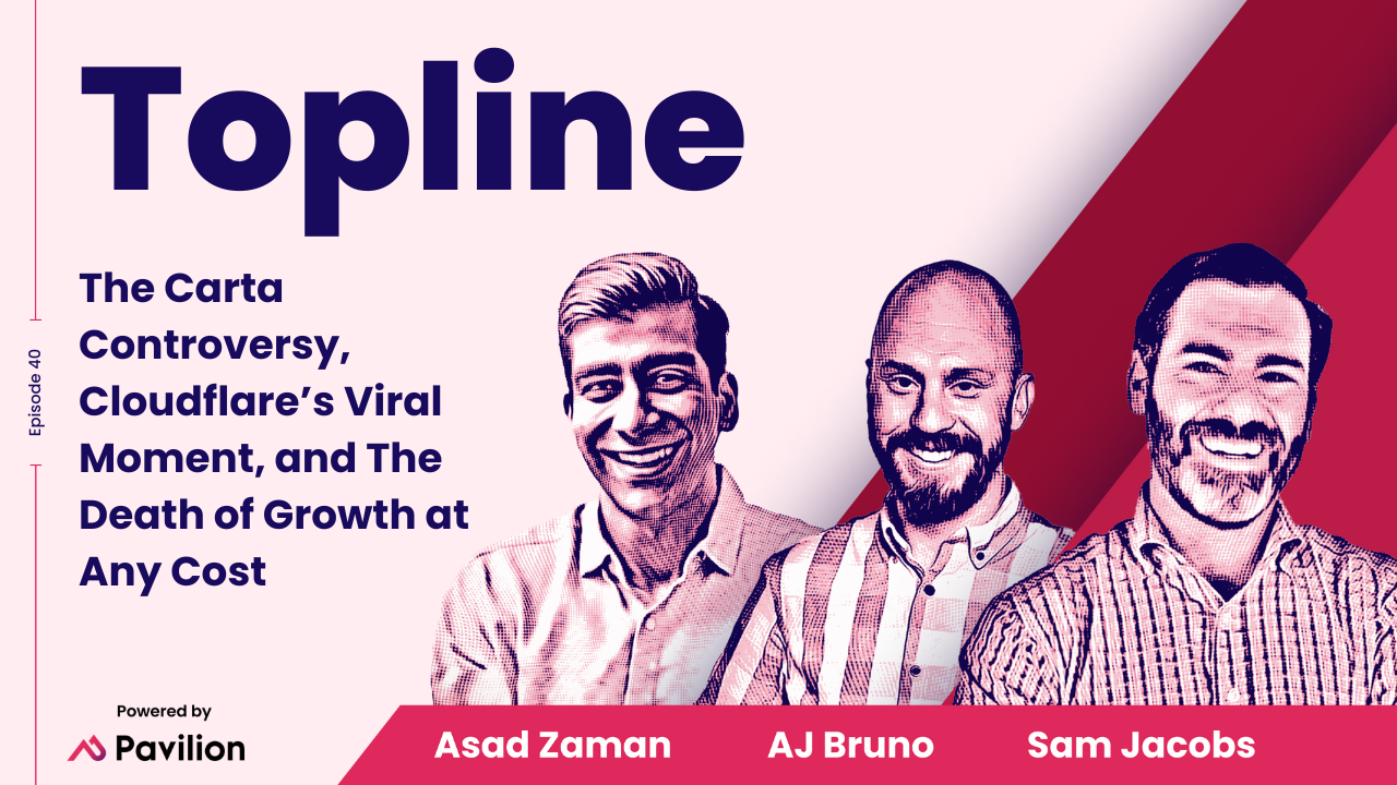 [Topline #40] The Carta Controversy, Cloudflare’s Viral Moment, and The Death of Growth at Any Cost