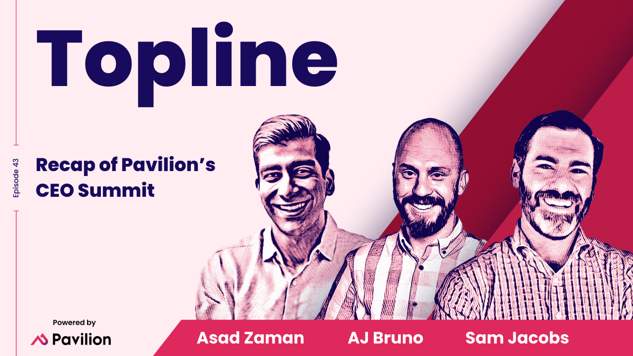 [Topline #43] Recap of Pavilion’s CEO Summit